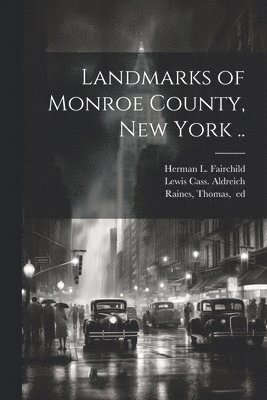 Landmarks of Monroe County, New York .. 1