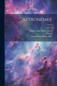 bokomslag Astronomie; Tome 1