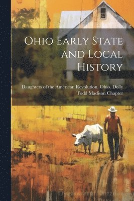 Daughters Of The American Revolution - Ohio Early State and Local History, Häftad