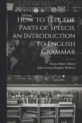 How to Tell the Parts of Speech, an Introduction to English Grammar