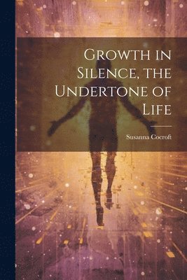 Growth in Silence, the Undertone of Life 1