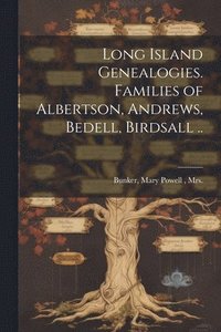bokomslag Long Island Genealogies. Families of Albertson, Andrews, Bedell, Birdsall ..