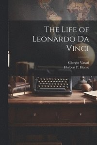 bokomslag The Life of Leonardo Da Vinci