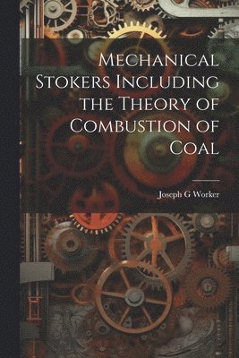 Mechanical Stokers Including the Theory of Combustion of Coal 1