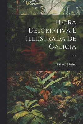 Flora descriptiva é illustrada de Galicia; v.3