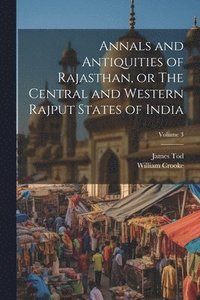 bokomslag Annals and Antiquities of Rajasthan, or The Central and Western Rajput States of India; Volume 3
