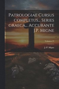 bokomslag Patrologiae cursus completus... Series graeca... Accurante J.P. Migne; Volumen 37