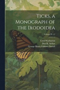 bokomslag Ticks, a Monograph of the Ixodoidea; Volume Pt 1-2