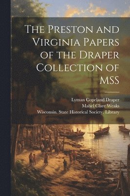 Lyman Copeland 1815-1891 Draper, Mabel Clare 1883- Weaks, Lyman Copeland Draper, Mabel Clare Weaks, Wisconsin State Historical Society - Preston and Virginia Papers of the Draper Collection of MSS, Häftad