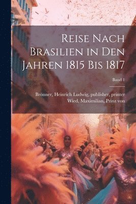 Reise nach Brasilien in den Jahren 1815 bis 1817; Band 1 1