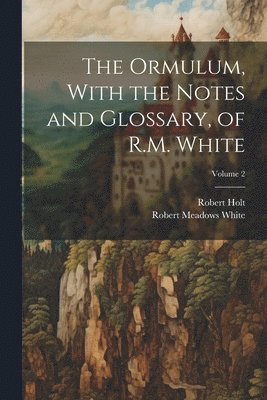 bokomslag The Ormulum, With the Notes and Glossary, of R.M. White; Volume 2