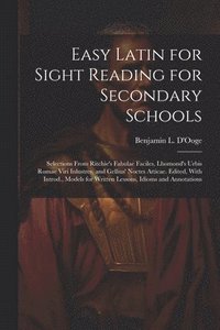bokomslag Easy Latin for Sight Reading for Secondary Schools; Selections From Ritchie's Fabulae Faciles, Lhomond's Urbis Romae Viri Inlustres, and Gellius' Noctes Atticae. Edited, With Introd., Models for