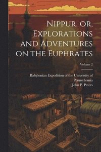 bokomslag Nippur, or, Explorations and Adventures on the Euphrates; Volume 2