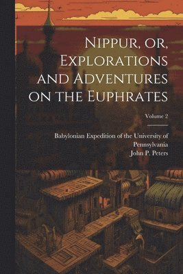 Nippur, or, Explorations and Adventures on the Euphrates; Volume 2 1