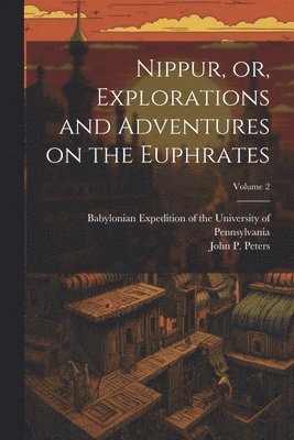 Nippur, or, Explorations and Adventures on the Euphrates; Volume 2