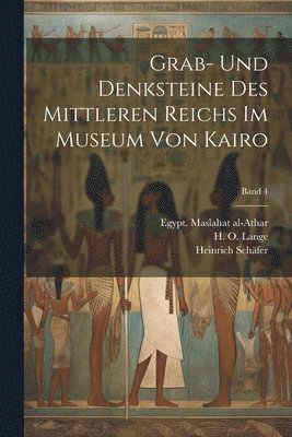 bokomslag Grab- und Denksteine des Mittleren Reichs im Museum von Kairo; Band 4