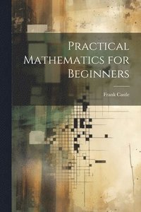 bokomslag Practical Mathematics for Beginners