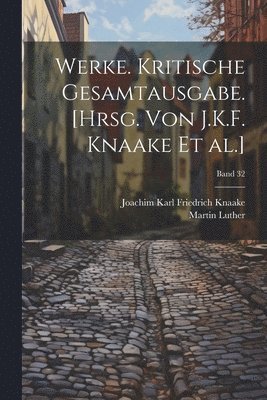 bokomslag Werke. Kritische Gesamtausgabe. [Hrsg. von J.K.F. Knaake et al.]; Band 32