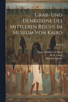 bokomslag Grab- und Denksteine des Mittleren Reichs im Museum von Kairo; Band 2