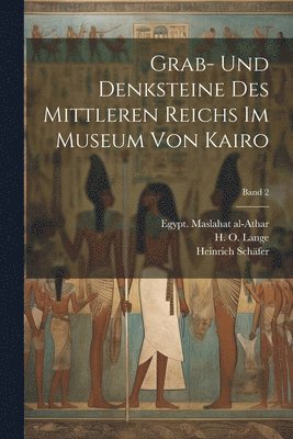 Grab- und Denksteine des Mittleren Reichs im Museum von Kairo; Band 2 1