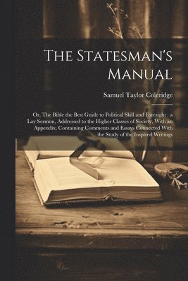 Samuel Taylor 1772-1834 Coleridge - Statesman's Manual, Häftad