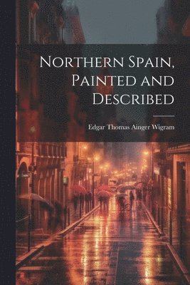 Northern Spain, Painted and Described 1