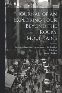 bokomslag Journal of an Exploring Tour Beyond the Rocky Mountains
