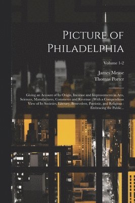 James 1771-1846 Mease, Thomas Porter, James Mease - Picture of Philadelphia, Häftad