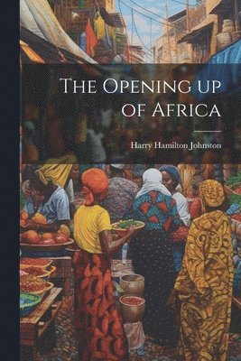 bokomslag Opening up of Africa