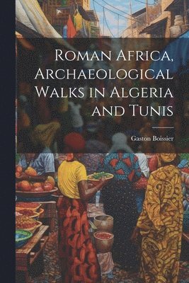 bokomslag Roman Africa, Archaeological Walks in Algeria and Tunis