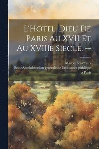 bokomslag L'Hotel-Dieu de Paris au XVII et au XVIIIe siecle. --