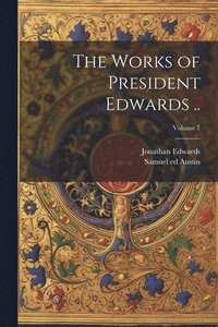 bokomslag The Works of President Edwards ..; Volume 7