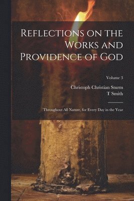 bokomslag Reflections on the Works and Providence of God: Throughout All Nature, for Every Day in the Year; Volume 3