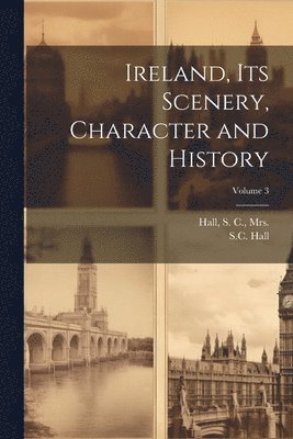 bokomslag Ireland, Its Scenery, Character and History; Volume 3