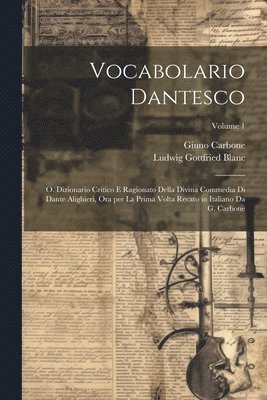 bokomslag Vocabolario dantesco: O. Dizionario critico e ragionato della Divina commedia di Dante Alighieri, ora per la prima volta recato in italiano