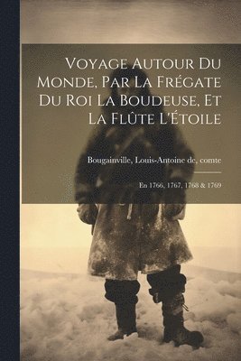 Louis-Antoine De Comte Bougainville - Voyage autour du monde, par la frégate du roi La Boudeuse, et la flûte L'Étoile; en 1766, 1767, 1768 & 1769, Häftad