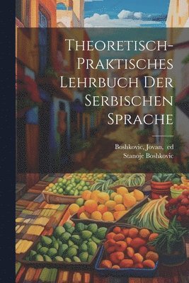 Theoretisch-praktisches lehrbuch der serbischen sprache 1