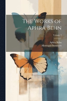 The Works of Aphra Behn; Volume 2 1