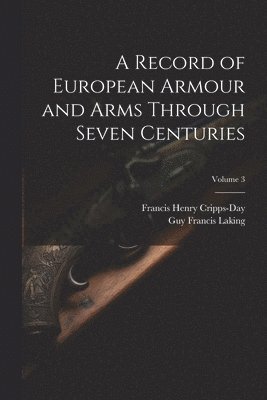 Record of European Armour and Arms Through Seven Centuries; Volume 3