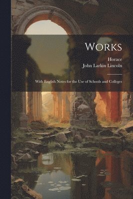 Works; with English notes for the use of schools and colleges 1