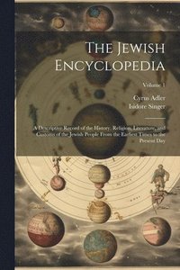 bokomslag The Jewish Encyclopedia: A Descriptive Record of the History, Religion, Literature, and Customs of the Jewish People From the Earliest Times to