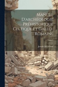 bokomslag Manuel d'archologie prhistorique celtique et gallo-romaine; Tome 1