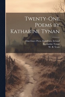 Twenty-one Poems by Katharine Tynan 1