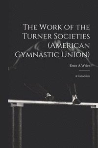 bokomslag Work of the Turner Societies (American Gymnastic Union)