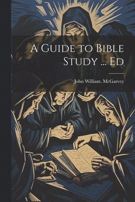 A Guide to Bible Study ... Ed 1