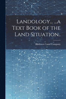 Landology... ...a Text Book of the Land Situation.. 1