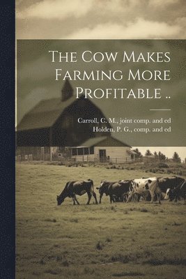 bokomslag Cow Makes Farming More Profitable ..