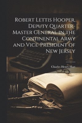 bokomslag Robert Lettis Hooper, Deputy Quarter-master General in the Continental Army and Vice-president of New Jersey