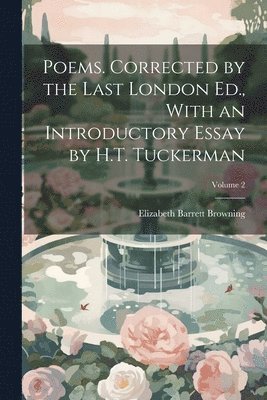 Poems. Corrected by the Last London Ed., With an Introductory Essay by H.T. Tuckerman; Volume 2 1