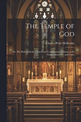 Charles Pettit 1799-1873 McIlvaine - Temple of God; or, The Holy Catholic Church and Communion of Saints, in Its Nature, Structure, and Unity, Häftad